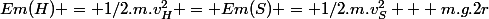 Em(H) = 1/2.m.v_H^2 = Em(S) = 1/2.m.v_S^2 + m.g.2r