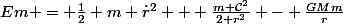Em = \frac{1}{2} m \dot{r}^2 + \frac{m \mathcal{C}^2}{2 r^2} - \frac{GMm}{r}
