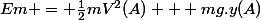 Em = \frac{1}{2}mV^2(A) + mg.y(A)