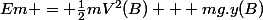 Em = \frac{1}{2}mV^2(B) + mg.y(B)