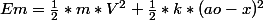 Em=\frac{1}{2}*m*V^2+\frac{1}{2}*k*(ao-x)^2