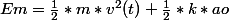 Em=\frac{1}{2}*m*v^2(t)+\frac{1}{2}*k*ao