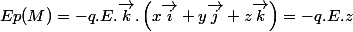 Ep(M)=-q.E.\vec{k}.\left(x\vec{i}+y\vec{j}+z\vec{k}\right)=-q.E.z