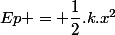 Ep = \dfrac{1}{2}.k.x^2
