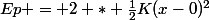 Ep = 2 * \frac{1}{2}K(x-0)^{2}