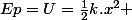 Ep=U=\frac{1}{2}k.x^{2} 