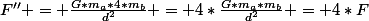 F'' = \frac{G*m_a*4*m_b}{d^2} = 4*\frac{G*m_a*m_b}{d^2} = 4*F