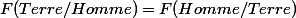 F(Terre/Homme)=F(Homme/Terre)