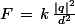 F\,=\,k\,\frac{|q|^2}{d^2}