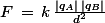 F\,=\,k\,\frac{|q_A|\,|q_B|}{d^2}