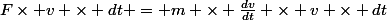 F\times v \times dt = m \times \frac{dv}{dt} \times v \times dt