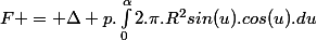 F = \Delta p.\int_0^{\alpha}2.\pi.R^2sin(u).cos(u).du