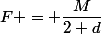 F = \dfrac{M}{2 d}&nbsp;&nbsp;v^2 