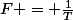 F = \frac{1}{T}
