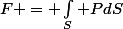 F = \int_S PdS