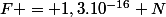 F = 1,3.10^{-16} N