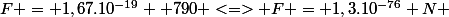 F = 1,67.10^{-19}  790 <=> F = 1,3.10^{-76} N 