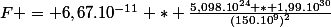 F = 6,67.10^{-11} * \frac{5,098.10^{24} * 1,99.10^{30}}{(150.10^9)^2}