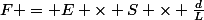 F = E \times S \times \frac{d}{L}