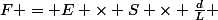 F = E \times S \times \frac{d}{L} 
