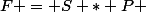 F = S * P 