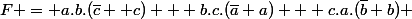 F = a.b.(\bar{c} +c) + b.c.(\bar{a}+a) + c.a.(\bar{b}+b) 
