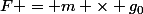 F = m \times g_0