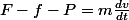 F-f-P=m\frac{dv}{dt}