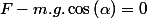 F-m.g.\cos\left(\alpha\right)=0