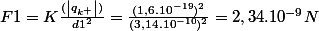 F1=K\frac{(\left|q_{k^{+}}\right|)}{d1^2}=\frac{(1,6.10^{-19})^2}{(3,14.10^{-10})^2}=2,34.10^{-9}N