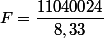 F=\dfrac{11040024}{8,33}