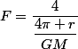 F=\dfrac{4\pimr}{\dfrac{4\pi r}{GM}}
