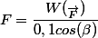F=\dfrac{W(_{\vec{F}})}{0,1cos(\beta)}