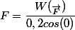 F=\dfrac{W(_{\vec{F}})}{0,2cos(0)}
