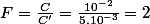 F=\frac{C}{C'}=\frac{10^{-2}}{5.10^{-3}}=2