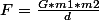 F=\frac{G*m1*m2}{d}