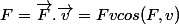 F=\vec{F}.\vec{v}=Fvcos(F,v)