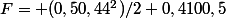 F= (0,50,44^{2})/2+0,4100,5
