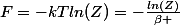 F=-kTln(Z)=-\frac{ln(Z)}{\beta }