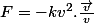 F=-kv^2.\frac{\overrightarrow{v}}{v}