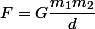 F=G\dfrac{m_{1}m_{2}}{d}