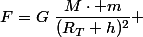 F=G~\dfrac{M\cdot m}{(R_T+h)^2} 