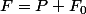 F=P+F_0