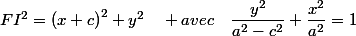 FI^{2}=\left(x+c\right)^{2}+y^{2}\quad avec\quad\dfrac{y^{2}}{a^{2}-c^{2}}+\dfrac{x^{2}}{a^{2}}=1