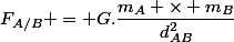 F_{A/B} = G.\dfrac{m_A \times m_B}{d_{AB}^2}