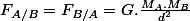 F_{A/B}=F_{B/A}=G.\frac{M_A.M_B}{d^2}