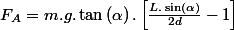 F_{A}=m.g.\tan\left(\alpha\right).\left[\frac{L.\sin\left(\alpha\right)}{2d}-1\right]