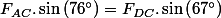 F_{AC}.\sin\left(76\text{\textdegree}\right)=F_{DC}.\sin\left(67\text{\textdegree}\right)