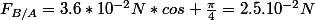 F_{B/A}=3.6*10^{-2}N*cos \frac{\pi}{4}=2.5.10^{-2}N