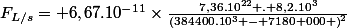 F_{L/s}= 6,67.10^{-11}\times\frac{7,36.10^{22} . 8,2.10^{3}}{\left(384400.10^{3} - 7180 000 \right)^{2}}